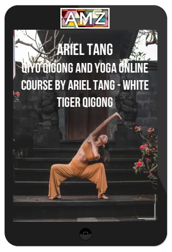 Ariel Tang – QiYo Qigong and Yoga Online Course By Ariel Tang – White Tiger Qigong