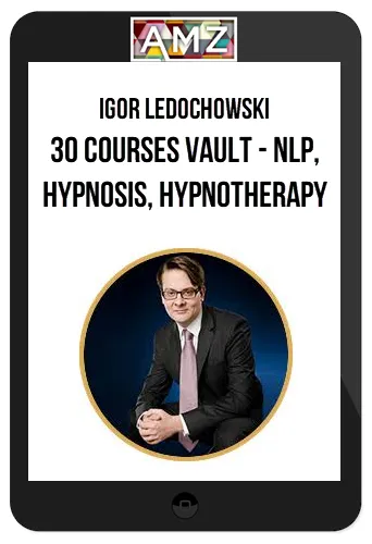 Igor Ledochowski – 30 Courses Vault – NLP, Hypnosis, Hypnotherapy