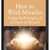 Marianne Williamson – How To Work Miracles