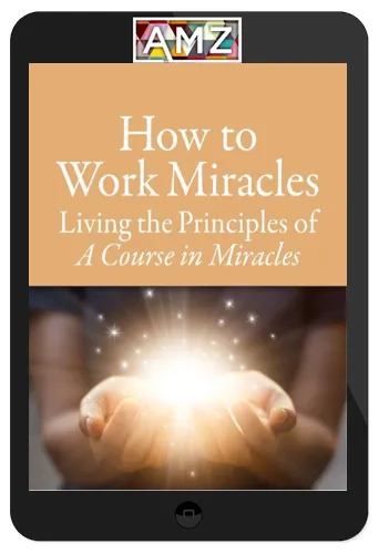 Marianne Williamson – How To Work Miracles