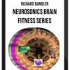Richard Bandler – Neurosonics Brain Fitness Series