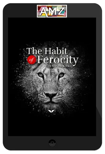 Steven Kotler – The Habit of Ferocity