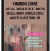 Amandha Zhane – Virtual Tantra Retreat: Master Sexual Energy, Dissolve Social Anxiety in less than 1 HR