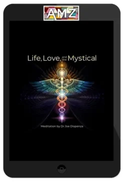 Dr. Joe Dispenza – Life, Love, And The Mystical
