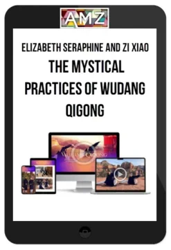 Elizabeth Seraphine and Zi Xiao – The Mystical Practices of Wudang Qigong