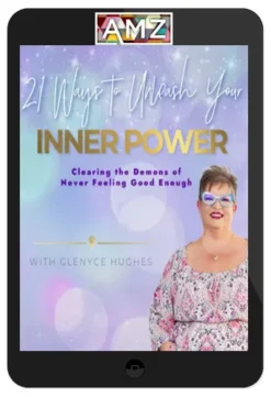 Glenyce Hughes – Clearing The Demons Of Never Feeling Good Enough, 21 Ways To Unleash Your Inner Power
