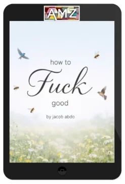 Jacob Abdo – How To Fuck Good – Video Lesson Series