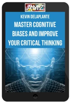 Kevin deLaplante – Master Cognitive Biases and Improve Your Critical Thinking