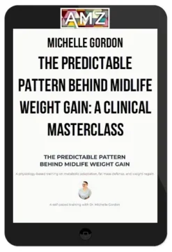 Michelle Gordon – The Predictable Pattern Behind Midlife Weight Gain A Clinical Masterclass