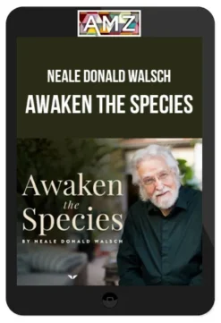 Neale Donald Walsch – Awaken The Species