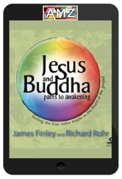 Richard Rohr & James Finley – Jesus and Buddha: Paths to Awakening