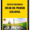 Success Subliminals – Dream Job: Premium Subliminal