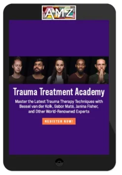 Bessel van der Kolk, Gabor Maté, Janina Fisher – Trauma Treatment Academy Master the Latest Trauma Therapy Techniques