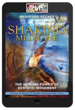 Bradford Keeney – Shaking Medicine: The Healing Power of Ecstatic Movement