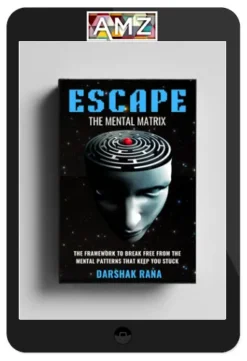 Darshak Rana – Escape The Mental Matrix
