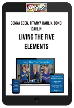Donna Eden, Titanya Dahlin, Dondi Dahlin – Living the Five Elements