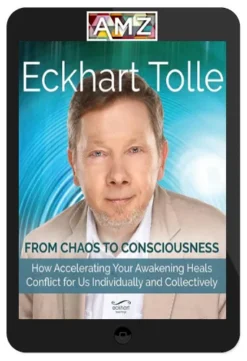Eckhart Tolle – From Chaos To Consciousness