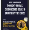 Jerry Alan Johnson – Thought-Forms, Disembodied Souls & Spirit Entities (S15)