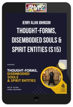 Jerry Alan Johnson – Thought-Forms, Disembodied Souls & Spirit Entities (S15)