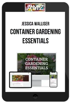 Jessica Walliser – Container Gardening Essentials