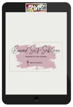KM Hypnosis – Beyond Self-Sabotage: Hypnosis For Inner Harmony