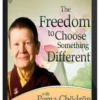 Pema Chödrön – The Freedom to Choose Something Different