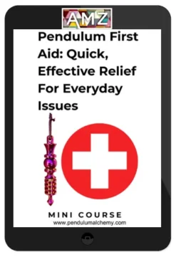 Pendulum Alchemy – Pendulum First Aid A Practical Guide For Relieving Everyday Injuries, Pain, and Discomfort- A Mini Course