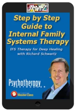 Richard Schwartz – Step by Step Guide to Internal Family Systems Therapy: IFS Therapy for Deep Healing