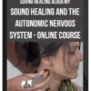 Sound Healing Academy – Sound Healing and the Autonomic Nervous System – Online Course