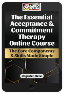 Michael May & Daniel Moran – The Essential Acceptance & Commitment Therapy: The Core Components & Skills Made Simple