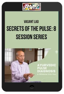 Vasant Lad – Secrets of the Pulse: 8 Session Series